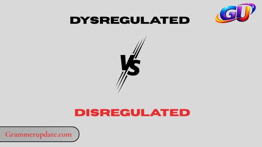 Dysregulated vs Disregulated