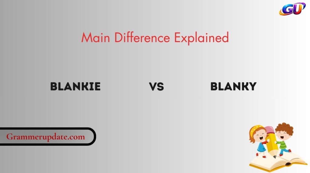 Blankie vs Blanky: Main Difference Explained