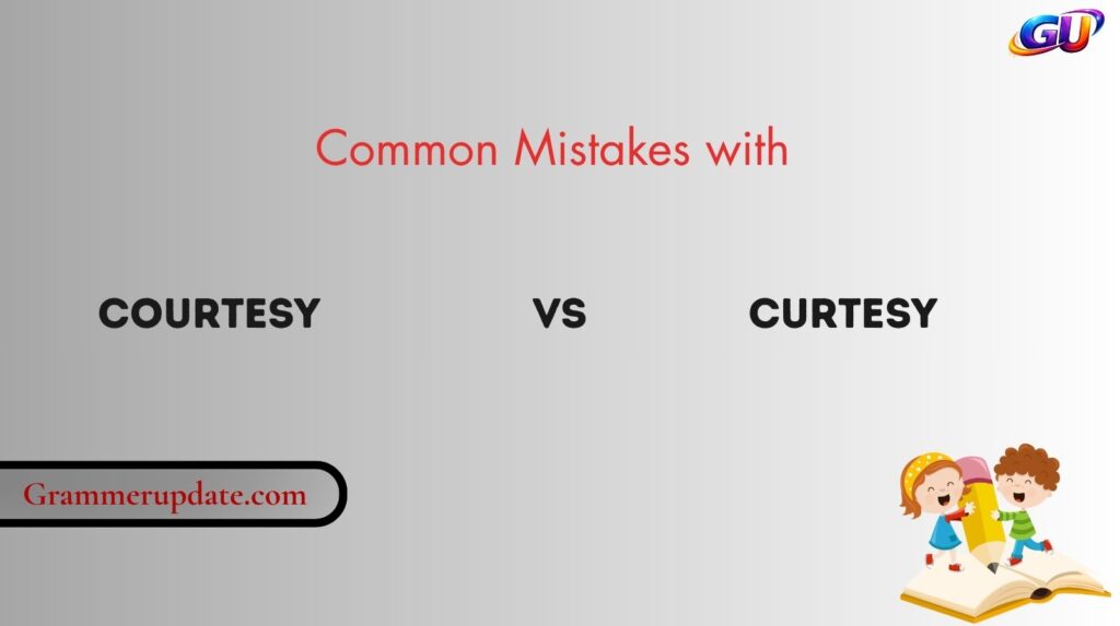Common Mistakes with Courtesy vs Curtesy