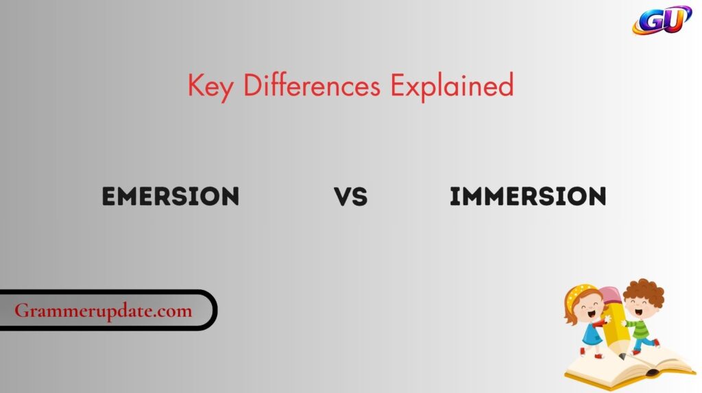Emersion vs Immersion: Key Differences Explained