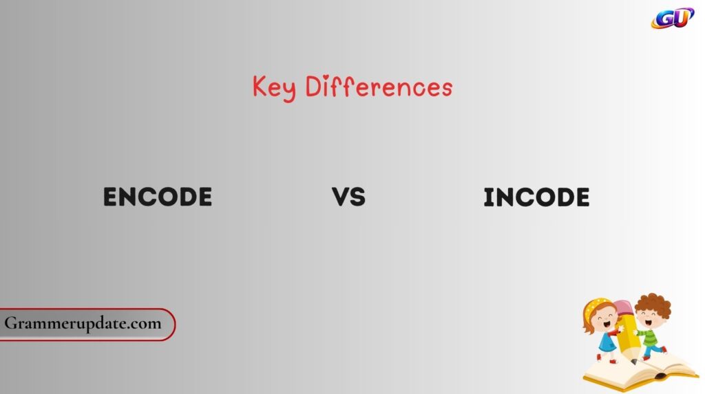 Encode vs Incode: Key Differences