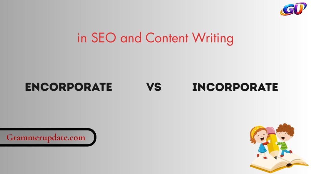 Encorporate vs Incorporate in SEO and Content Writing