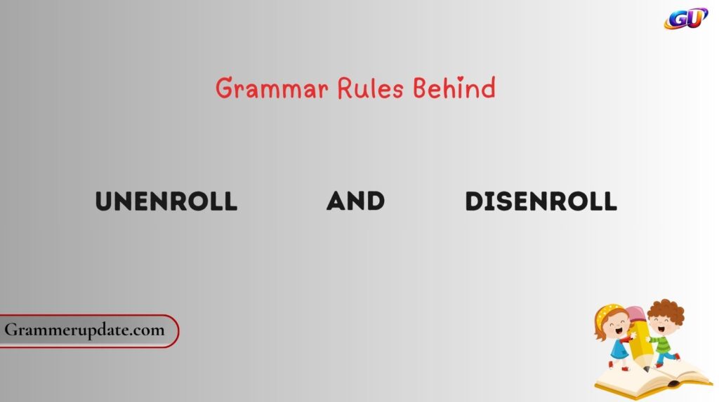 Grammar Rules Behind Unenroll and Disenroll
