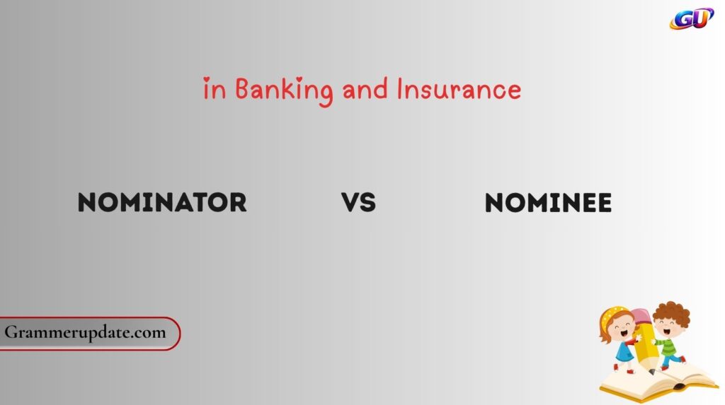 Nominator vs Nominee in Banking and Insurance