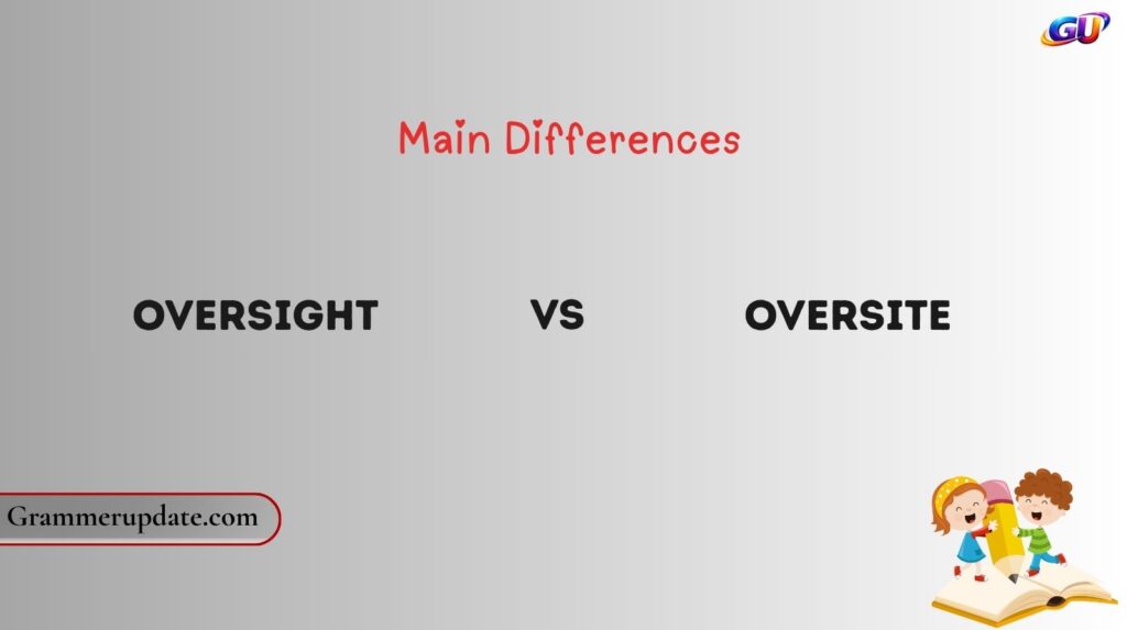 Oversight vs Oversite Main Differences
