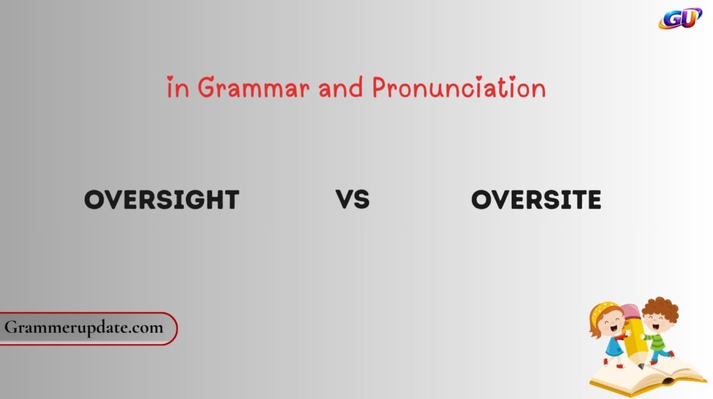 Oversight vs Oversite in Grammar and Pronunciation