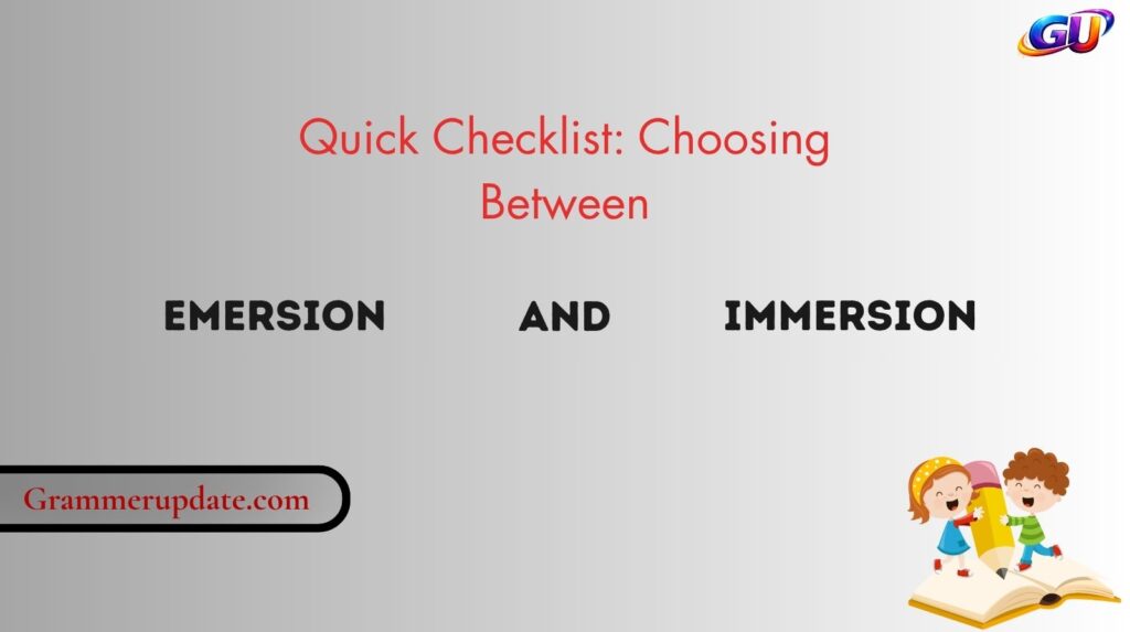 Quick Checklist: Choosing Between Emersion and Immersion