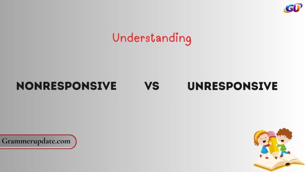 Understanding Nonresponsive vs Unresponsive