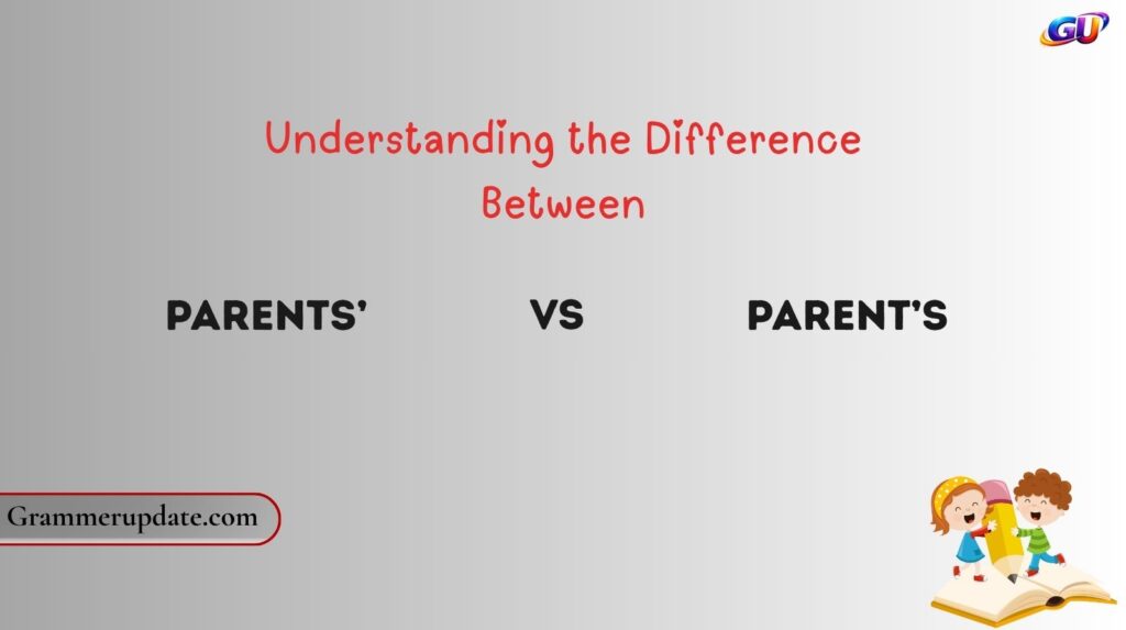 Understanding the Difference Between Parents’ vs Parent’s