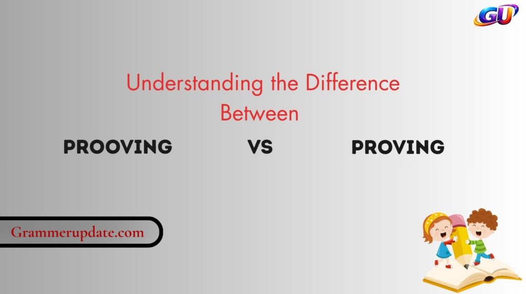 Understanding the Difference Between Prooving vs Proving