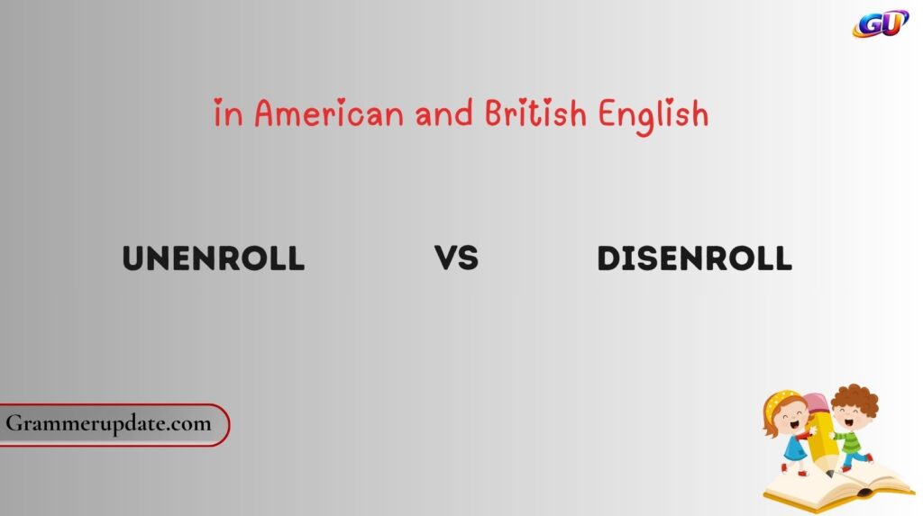 Unenroll vs Disenroll in American and British English