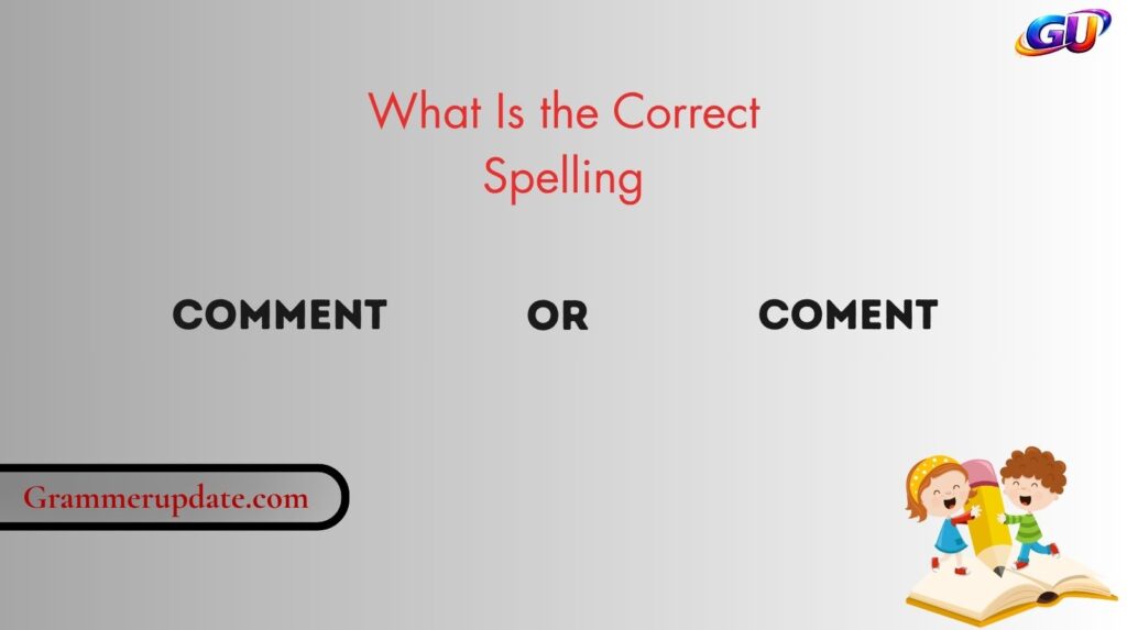 What Is the Correct Spelling: Comment or Coment?