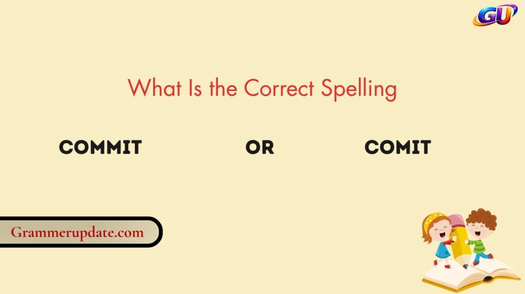 What Is the Correct Spelling: Commit or Comit?