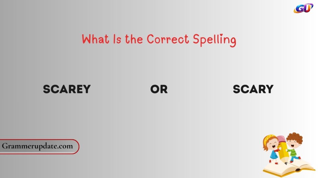 What Is the Correct Spelling: Scarey or Scary?