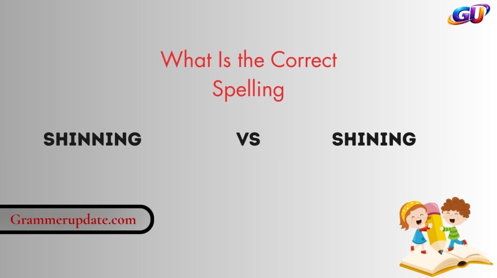 What Is the Correct Spelling: Shinning vs Shining?