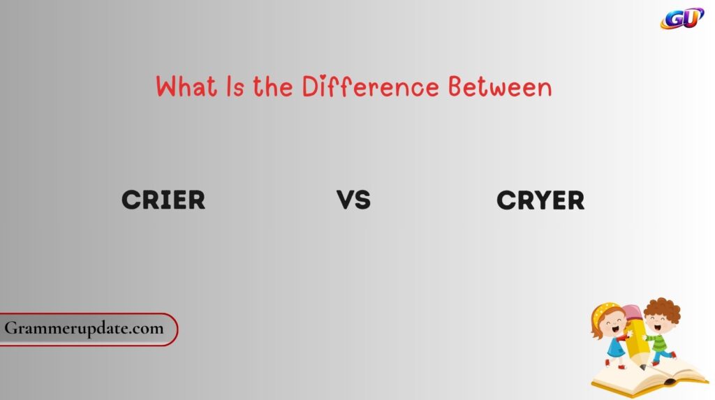 What Is the Difference Between Crier vs Cryer?