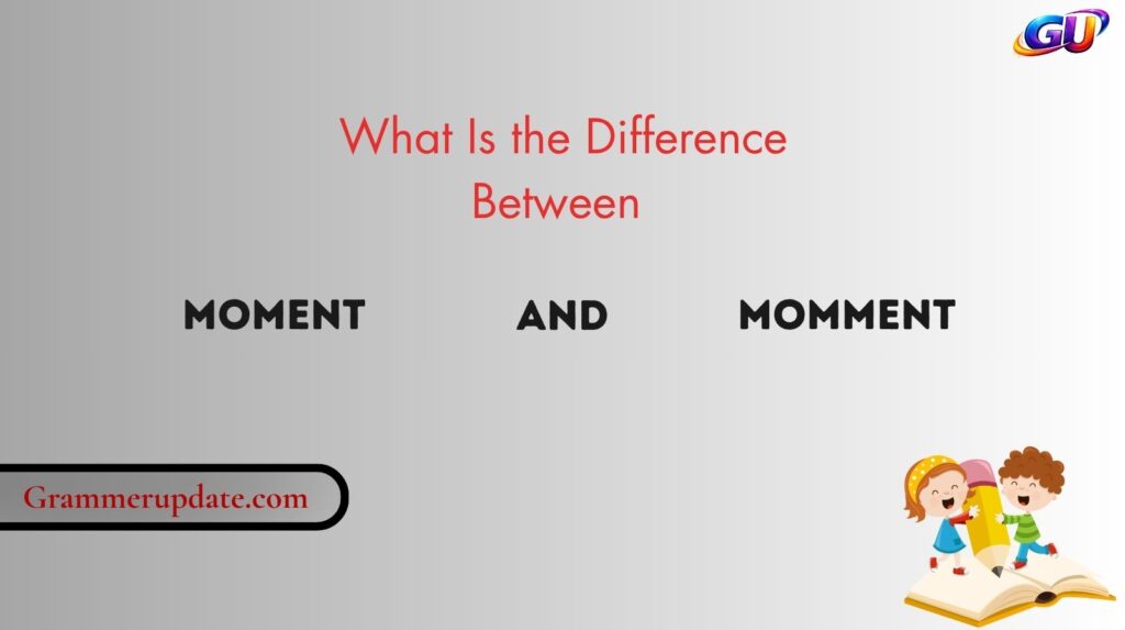 What Is the Difference Between Moment and Momment?