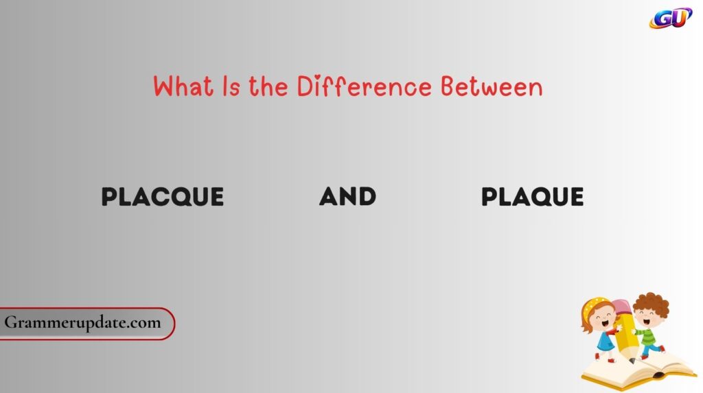 What Is the Difference Between Placque and Plaque?