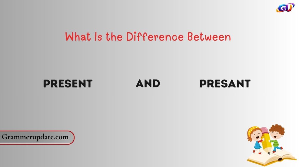 What Is the Difference Between Present and Presant?