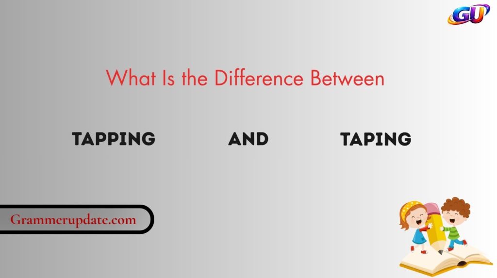 What Is the Difference Between Tapping and Taping?