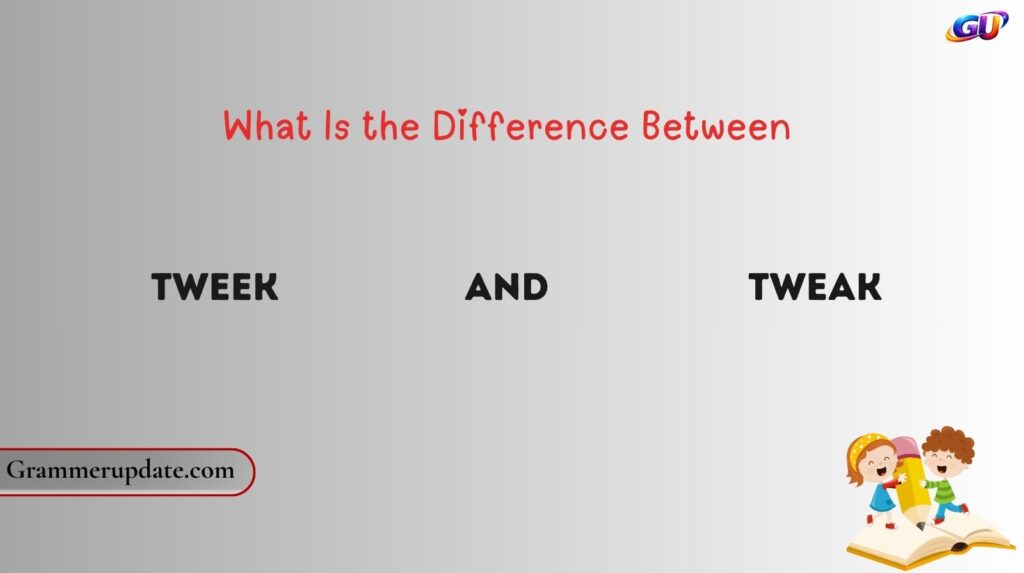 What Is the Difference Between Tweek and Tweak?