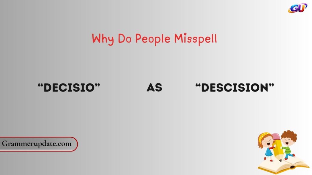 Why Do People Misspell “Decision” as “Descision”?