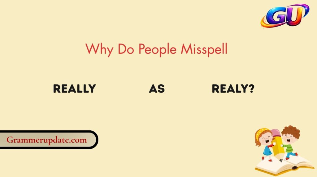 Why Do People Misspell Really as Realy?
