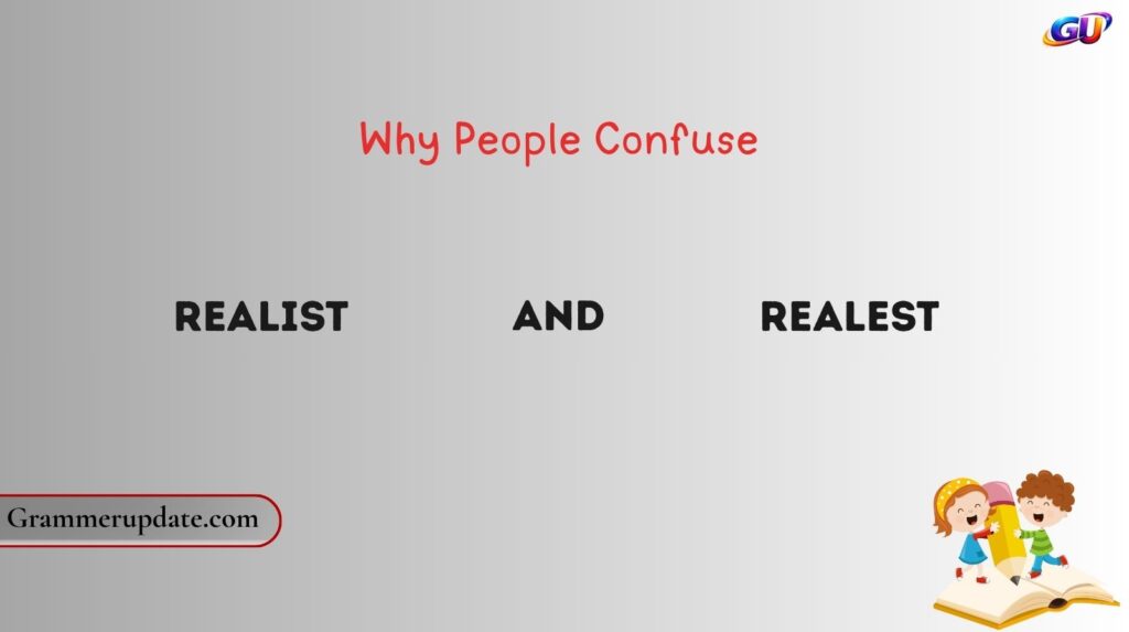 Why People Confuse Realist and Realest