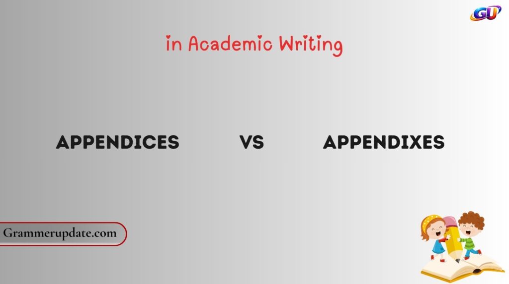 Appendices vs Appendixes in Academic Writing