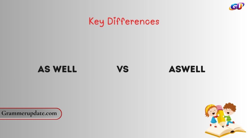 As Well vs Aswell: Key Differences