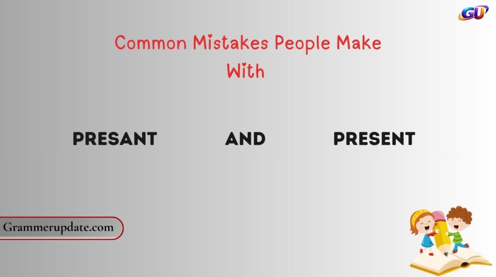 Common Mistakes People Make With Presant and Present