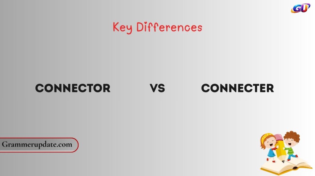 Connector vs Connecter: Key Differences