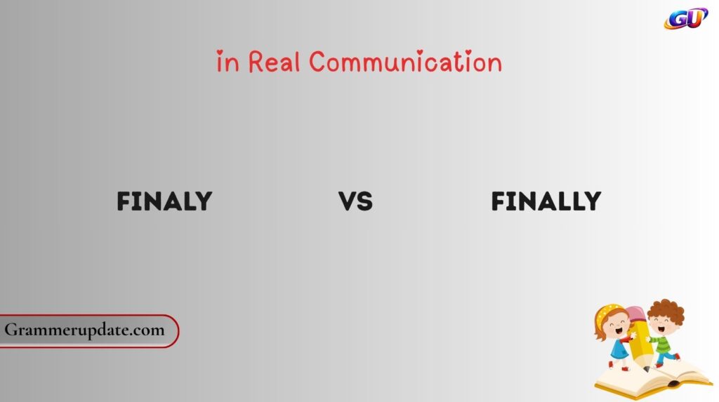 Finaly vs Finally in Real Communication