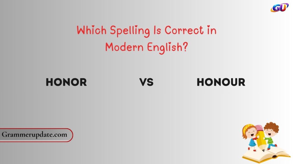 Honor vs Honour Which Spelling Is Correct in Modern English?