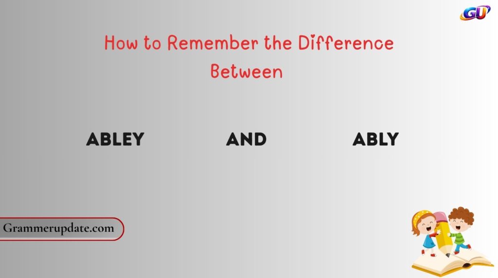 How to Remember the Difference Between Abley and Ably