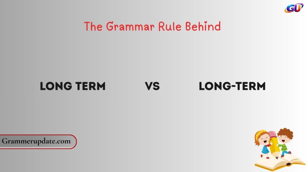 The Grammar Rule Behind Long Term vs Long-Term