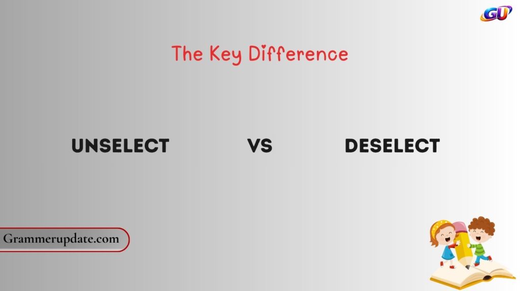 Unselect vs Deselect: The Key Difference
