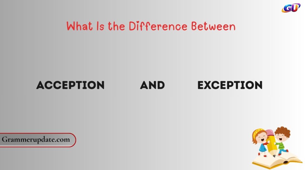 What Is the Difference Between Acception and Exception?