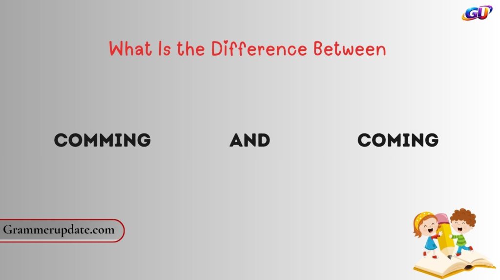 What Is the Difference Between Comming and Coming?