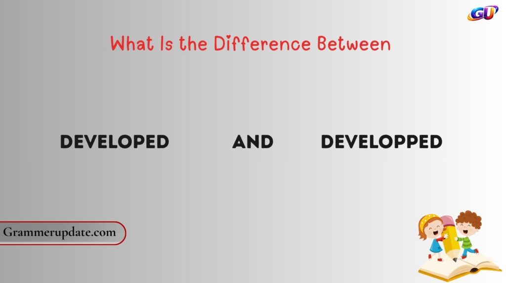 What Is the Difference Between Developed and Developped?
