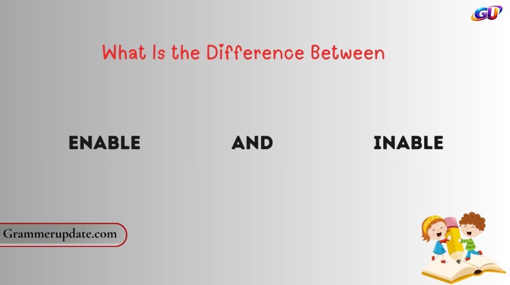 What Is the Difference Between Enable and Inable?
