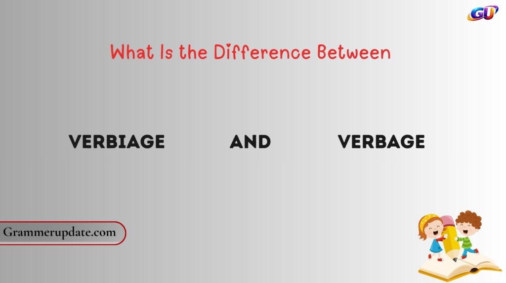 What Is the Difference Between Verbiage and Verbage?