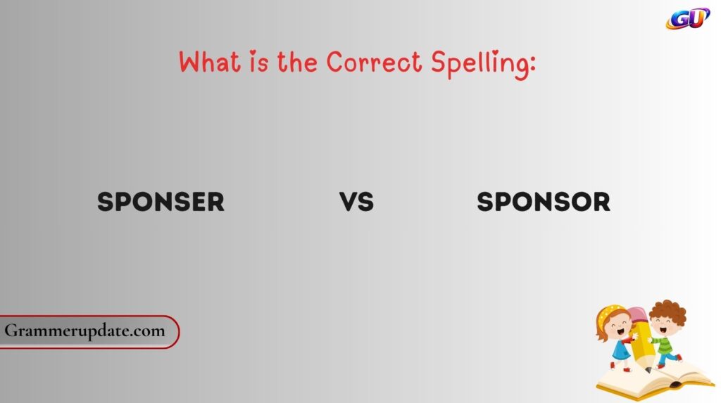 What is the Correct Spelling: Sponser vs Sponsor?