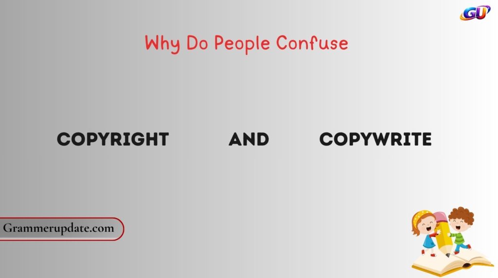 Why Do People Confuse Copyright and Copywrite?