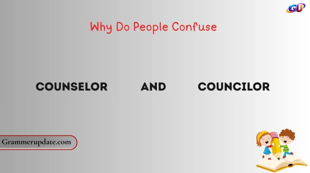 Why Do People Confuse Counselor and Councilor?