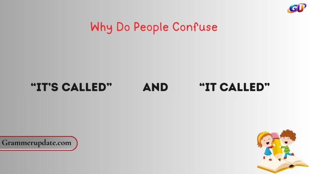 Why Do People Confuse “It’s Called” and “It Called”?