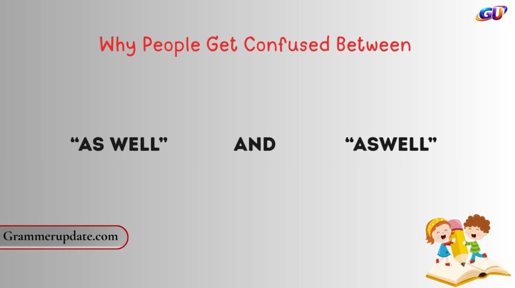 Why People Get Confused Between “As Well” and “Aswell”