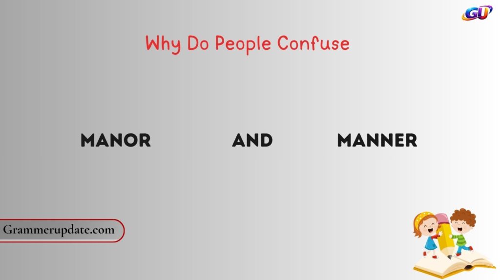 Why Do People Confuse Manor and Manner?