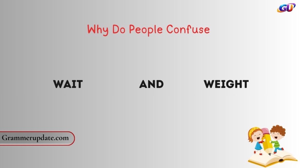 Why Do People Confuse Wait and Weight?