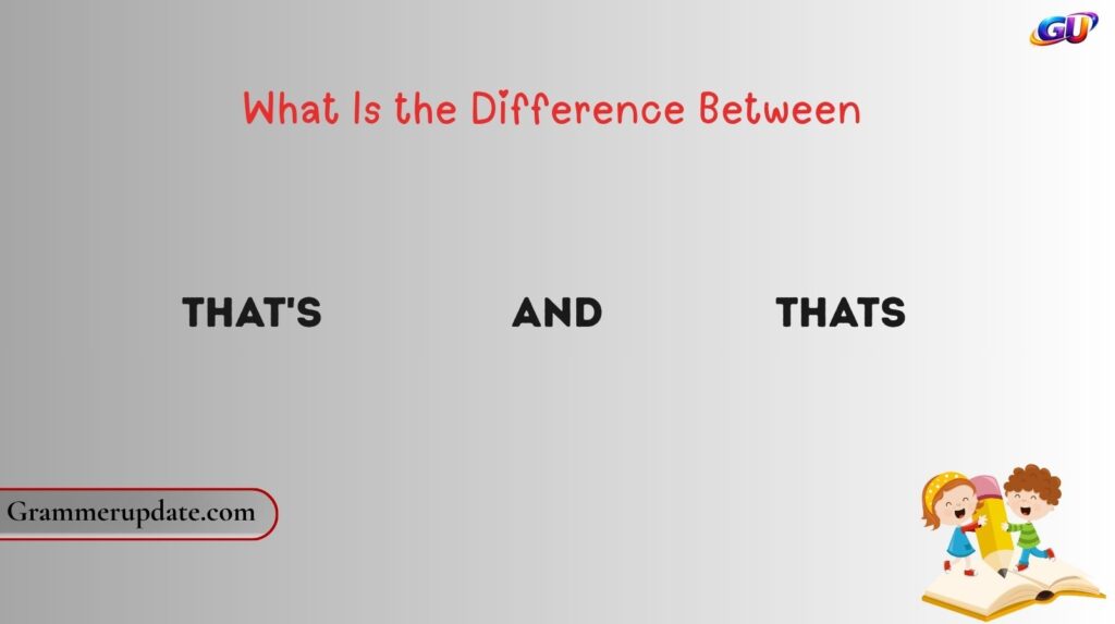 What Is the Difference Between That's and Thats?